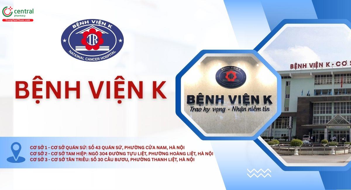 Bệnh Viện K: Thông tin, giá khám tầm soát ung thư, kinh nghiệm đi khám