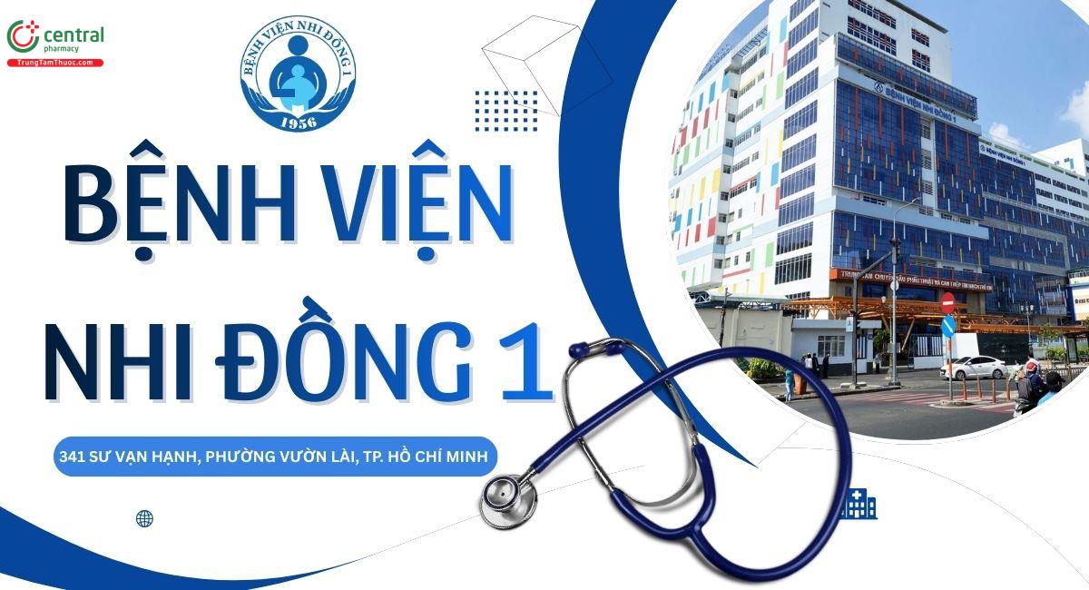 Bệnh viện Nhi Đồng 1: Thông tin, bảng giá dịch vụ, kinh nghiệm đi khám