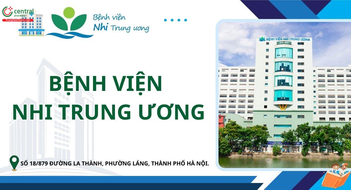 Bệnh viện Nhi Trung Ương: Địa chỉ, bảng giá, kinh nghiệm đi khám