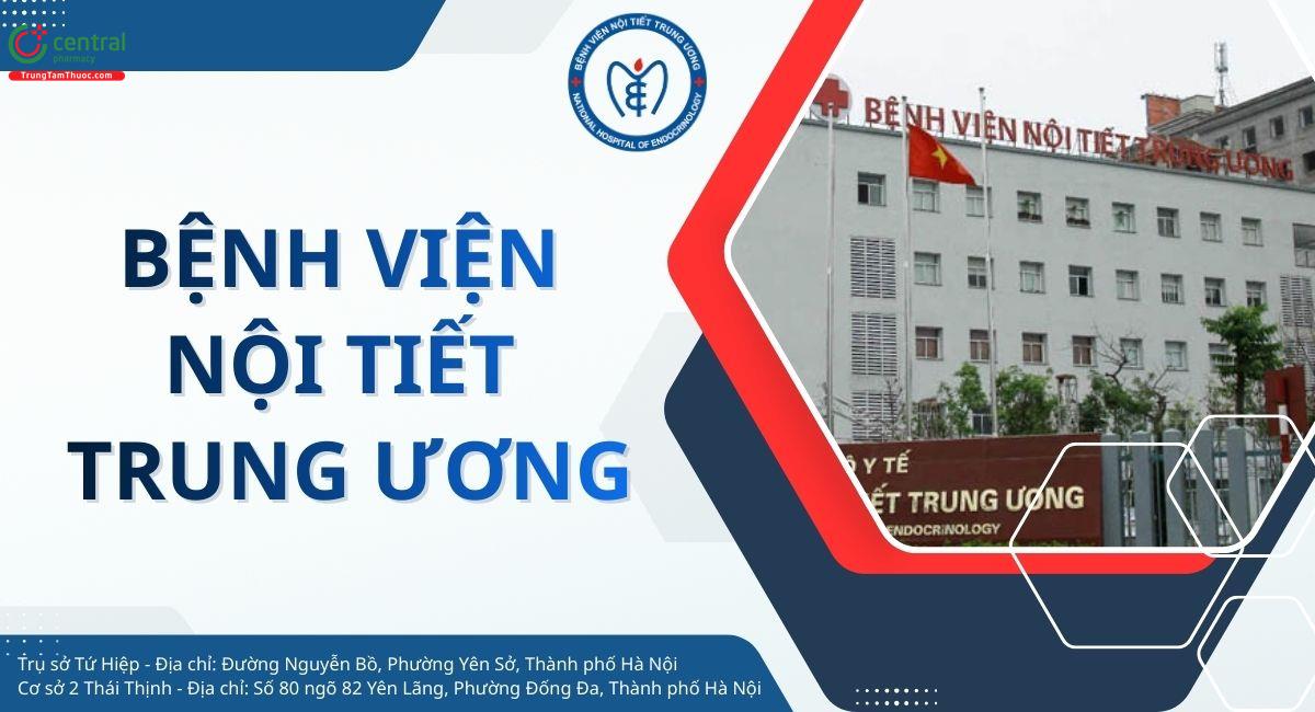 Bệnh viện Nội tiết Trung ương: Tổng quan, địa chỉ, kinh nghiệm đi khám