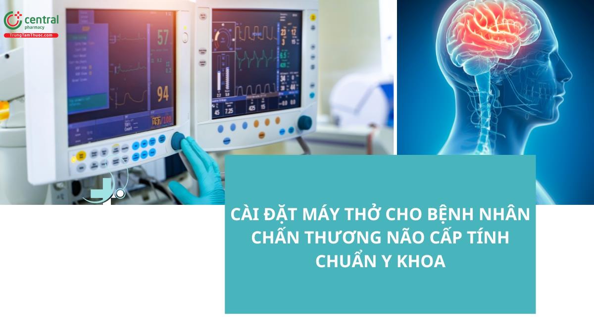 Cài đặt máy thở cho bệnh nhân chấn thương não cấp tính chuẩn y khoa