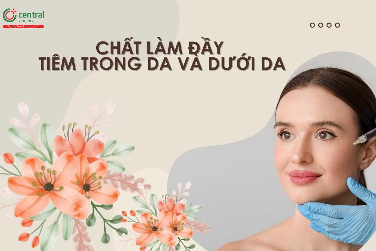 Kiến thức làm đẹp về chất làm đầy tiêm trong da và dưới da  