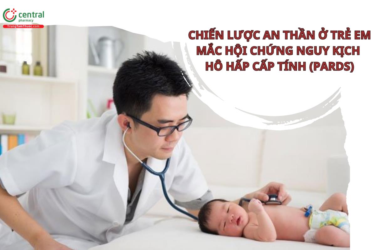 Chiến lược an thần ở trẻ em mắc hội chứng nguy kịch hô hấp cấp tính (PARDS)