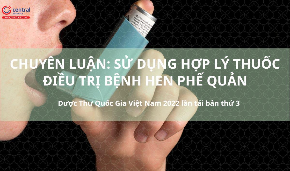 Chuyên luận: Sử dụng hợp lý thuốc điều trị bệnh hen phế quản - Dược Thư Quốc Gia Việt Nam 2022