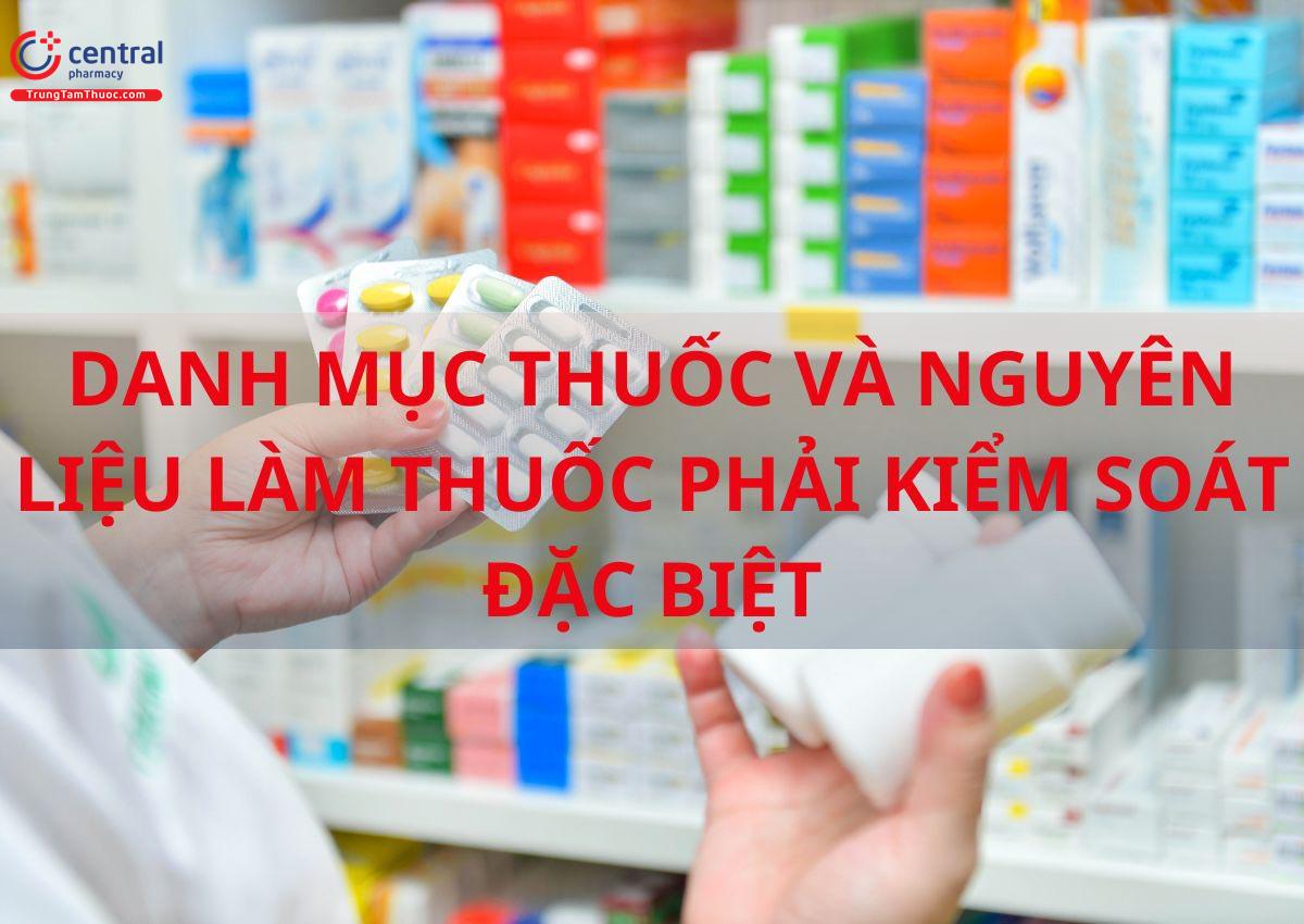 Danh mục thuốc và nguyên liệu làm thuốc phải kiểm soát đặc biệt theo thông tư 20/2017/TT-BYT, cập nhật năm 2024