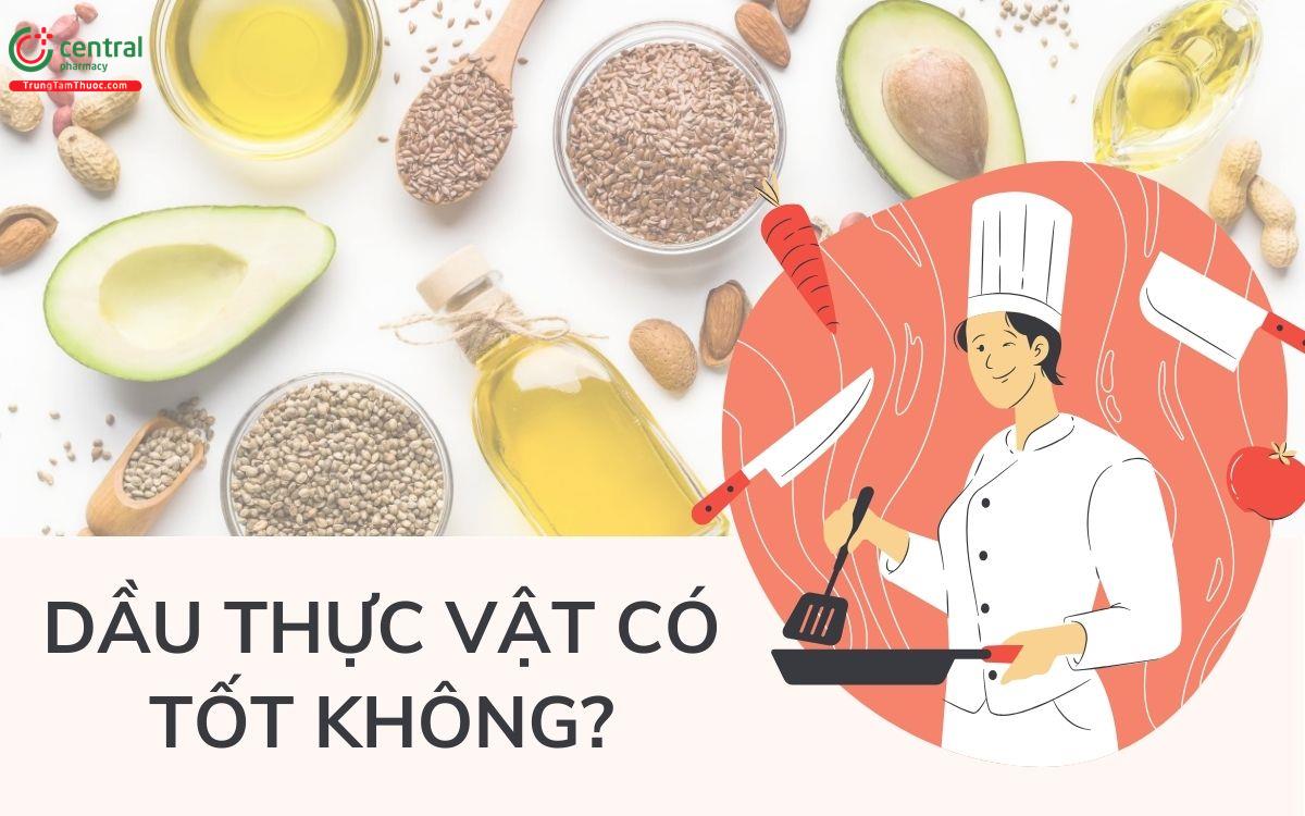 Dầu thực vật có tốt không? Nên ăn dầu thực vật hay mỡ động vật?