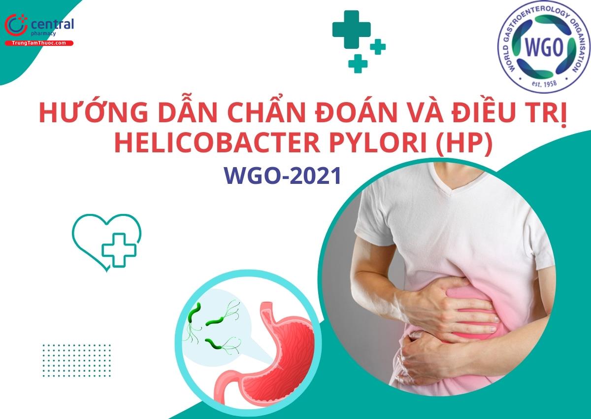 Hướng dẫn chẩn đoán và điều trị Helicobacter Pylori - WGO 2021