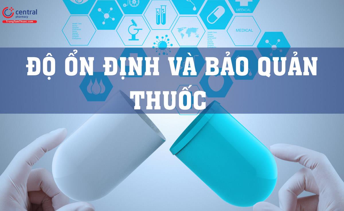 Chuyên luận: Độ ổn định và bảo quản thuốc - Dược Thư Quốc Gia Việt Nam 2022