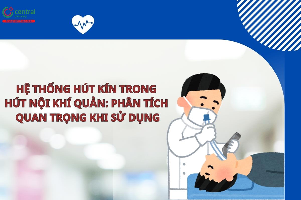 Hệ thống hút kín trong hút nội khí quản: Phân tích quan trọng khi sử dụng