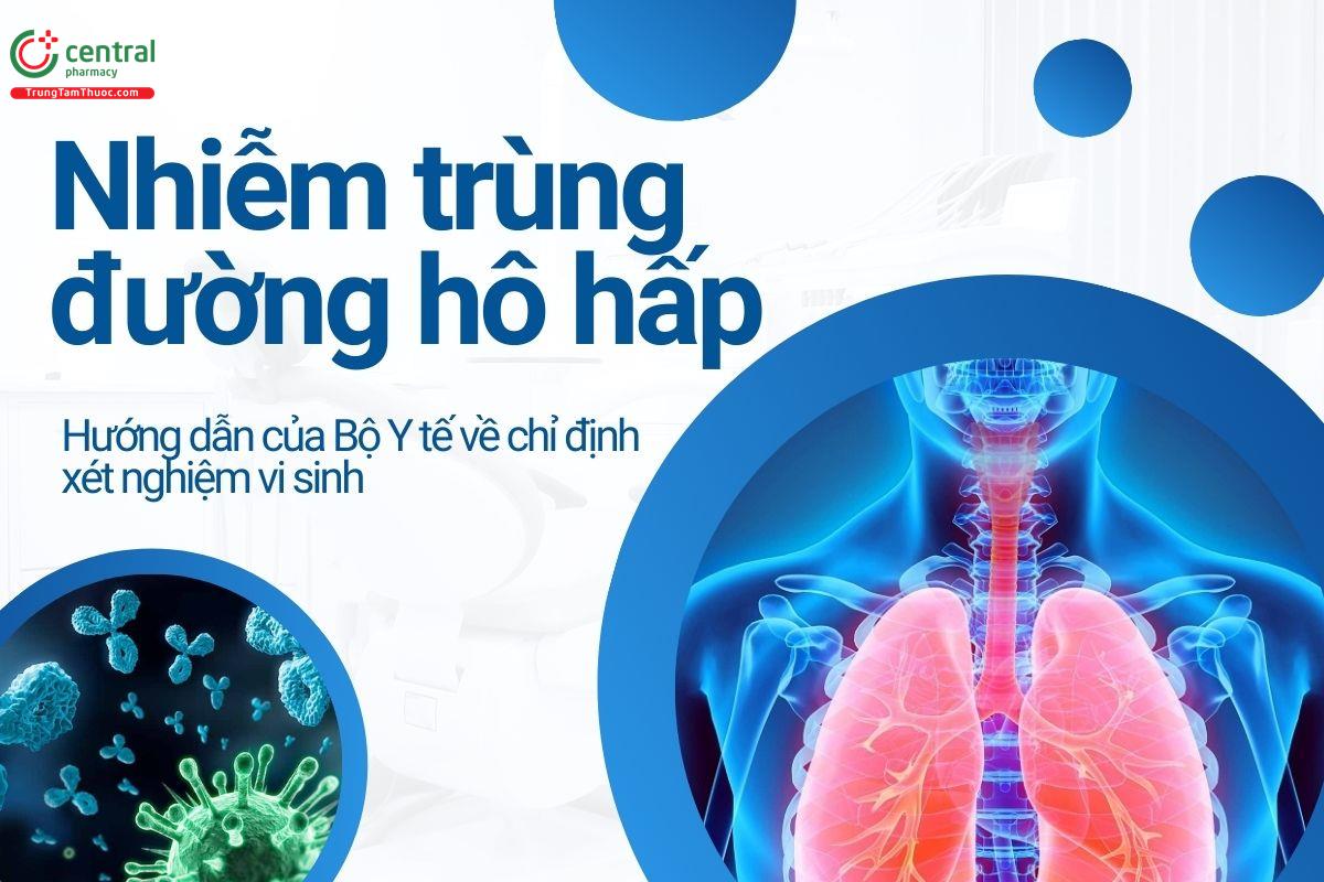 Nhiễm trùng đường hô hấp - Hướng dẫn của Bộ Y tế về chỉ định xét nghiệm vi sinh