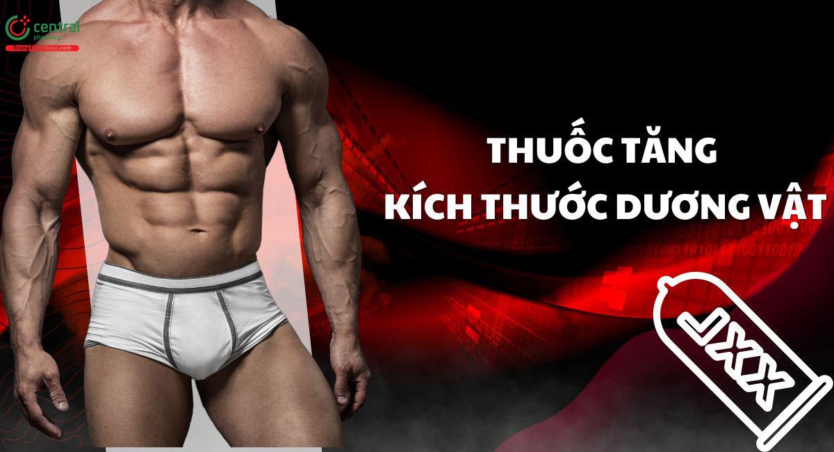 [HOT] 9 loại thuốc tăng kích thước dương vật đình đám không thể bỏ lỡ