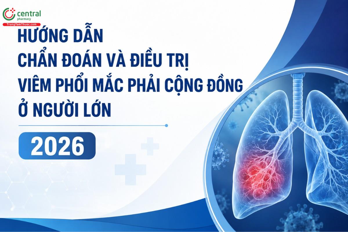 HƯỚNG DẪN CHẨN ĐOÁN VÀ ĐIỀU TRỊ VIÊM PHỔI MẮC PHẢI CỘNG ĐỒNG Ở NGƯỜI LỚN NĂM 2026