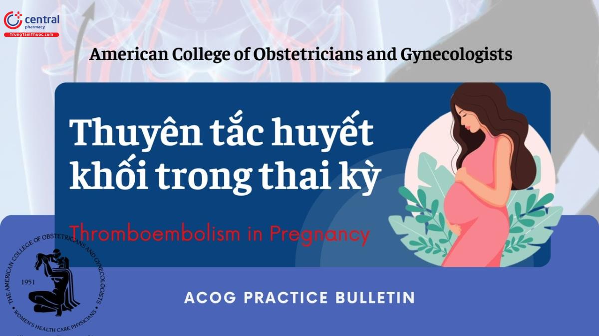 Hướng dẫn thực hành lâm sàng 'Thuyên tắc huyết khối trong thai kỳ' ACOG 2018