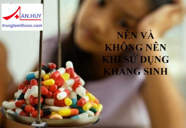 Điều nên và không nên làm khi sử dụng thuốc kháng sinh