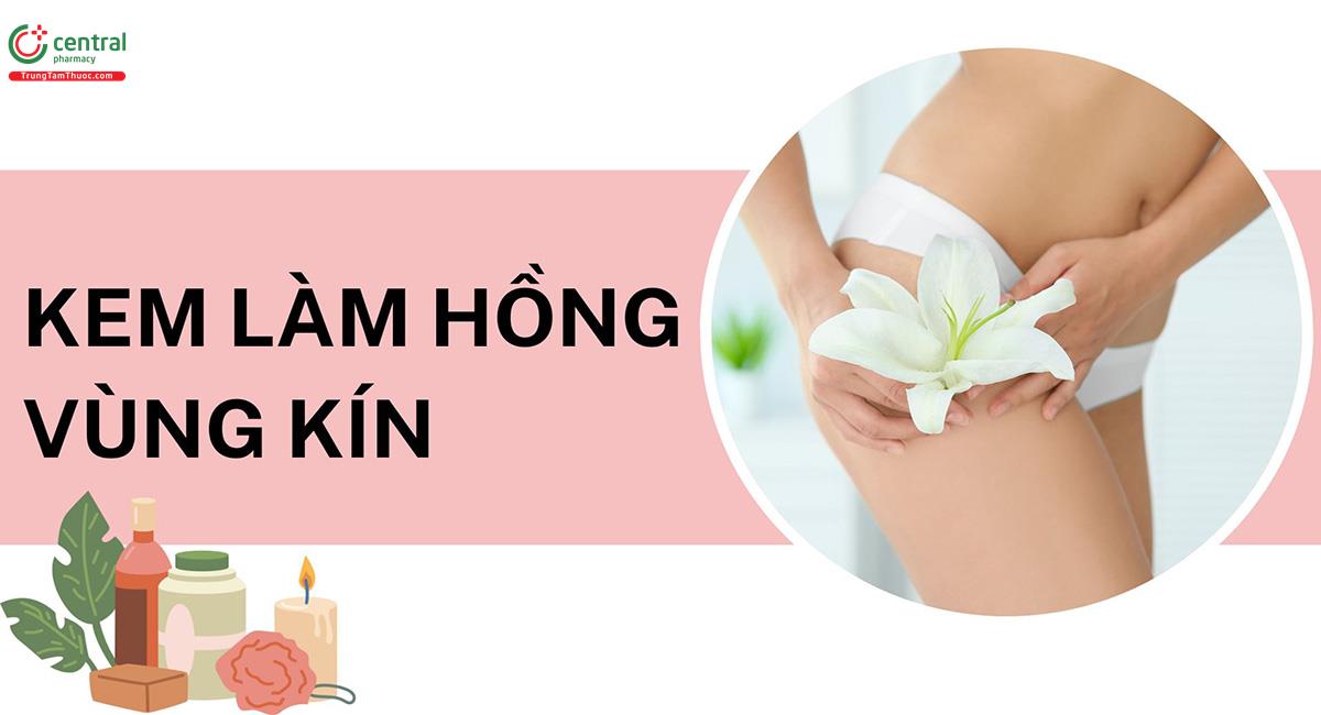 Review 5 loại kem làm hồng vùng kín giúp nàng tự tin, chàng say đắm