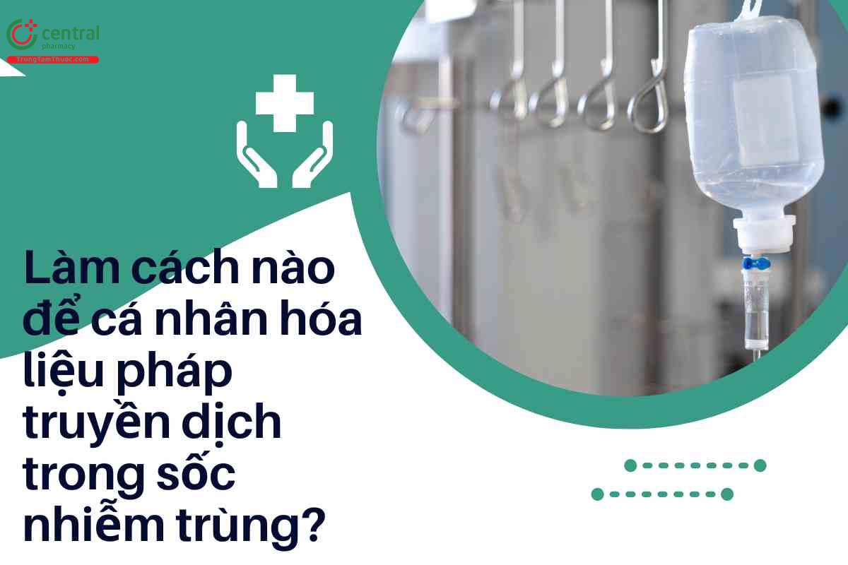 Làm cách nào để cá nhân hóa liệu pháp truyền dịch trong sốc nhiễm trùng?