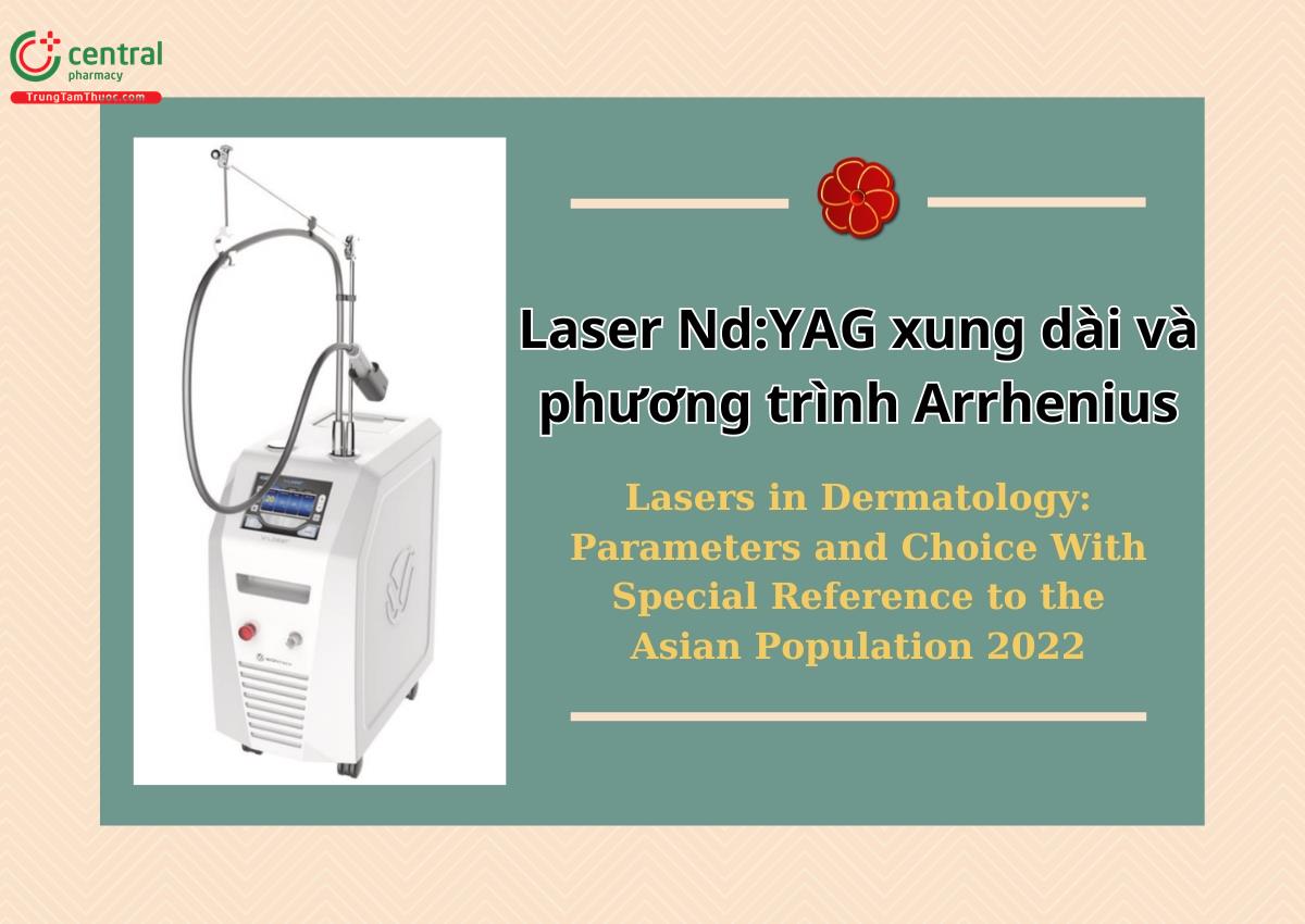 Laser Nd: YAG xung dài và phương trình Arrhenius - Lasers in Dermatology: Parameters and Choice With Special Reference to the Asian Population 2022 - Jae Dong Lee Min, Jin Maya Oh