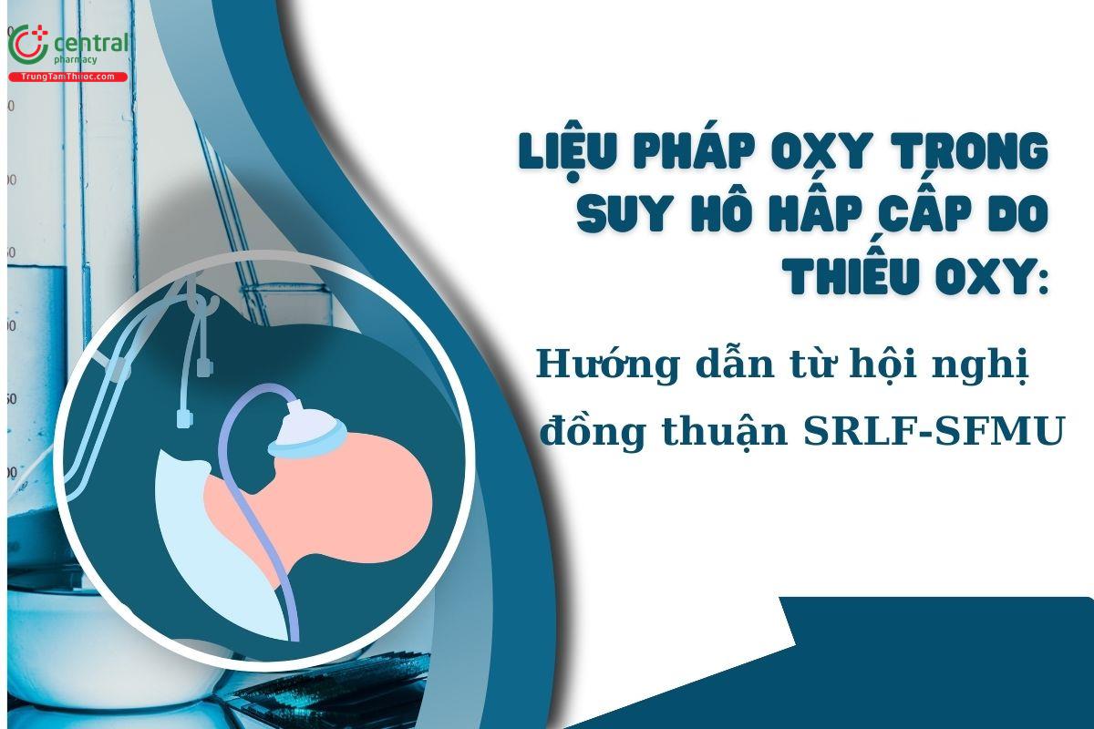 Liệu pháp oxy trong suy hô hấp cấp do thiếu oxy: hướng dẫn từ hội nghị đồng thuận SRLF-SFMU 