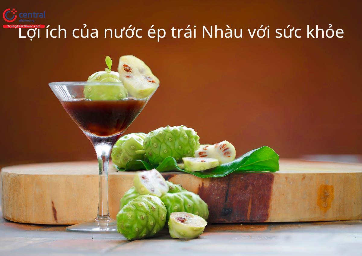 Đánh giá lợi ích của nước ép trái Nhàu đối với sức khỏe, các sản phẩm có chứa Nhàu