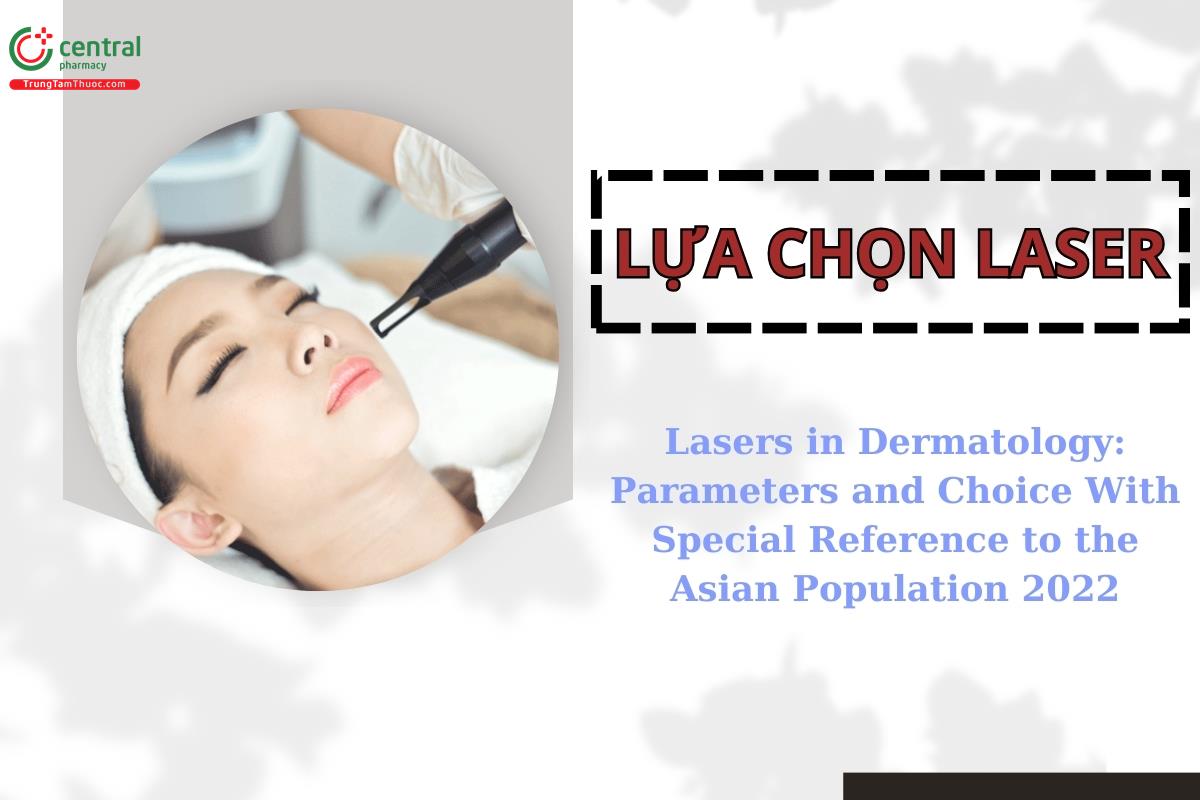 Lựa chọn laser - Lasers in Dermatology: Parameters and Choice With Special Reference to the Asian Population 2022 - Jae Dong Lee Min, Jin Maya Oh