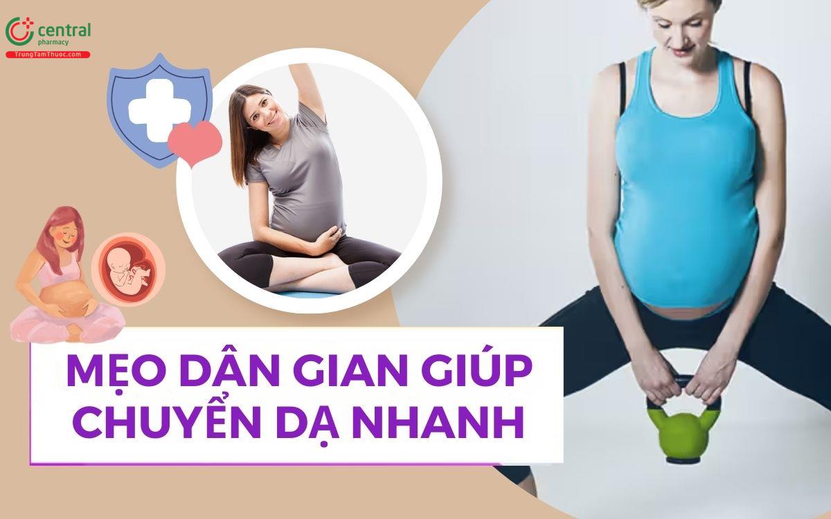 7 mẹo dân gian giúp chuyển dạ nhanh, an toàn cho mẹ bầu