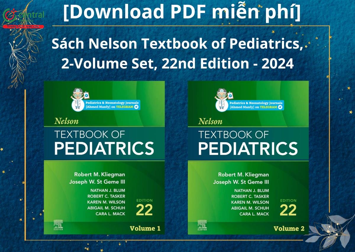 [Download PDF miễn phí] Sách Nelson Textbook of Pediatrics, 2-Volume Set, 22nd Edition - 2024 (Giáo trình Nhi khoa Nelson, Bộ 2 tập, Ấn bản thứ 22 - 2024) - Robert M. Kliegman và Joseph W. St Geme III