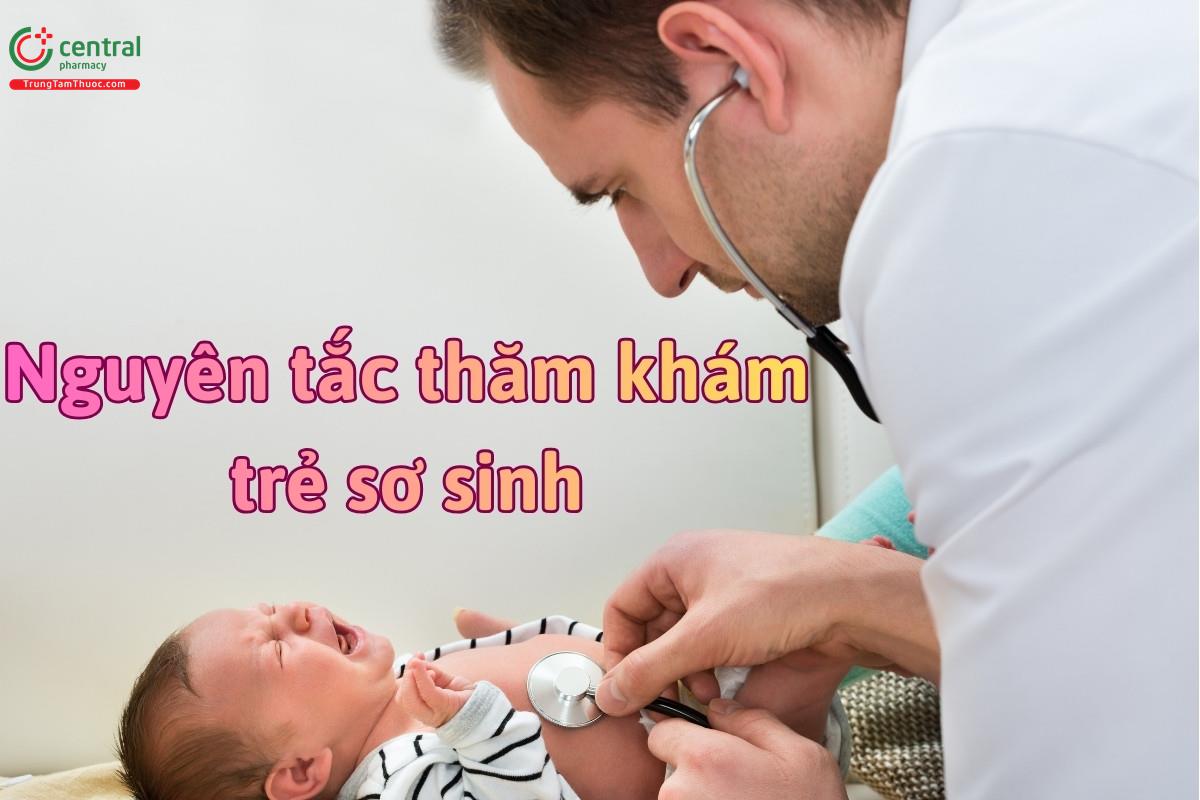 Thăm khám lâm sàng trẻ sơ sinh: Nguyên tắc và quy trình chuẩn