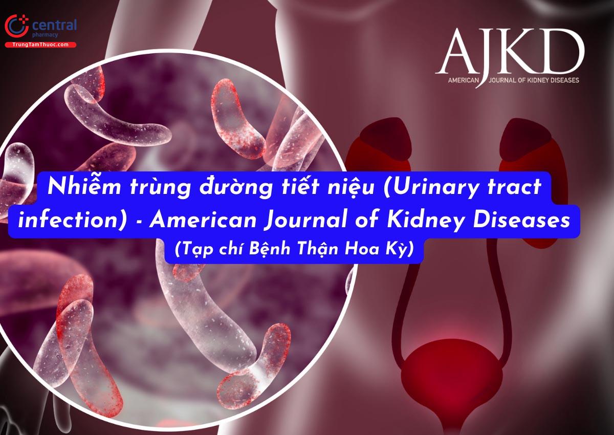 Nhiễm trùng đường tiết niệu (Urinary tract infection) - Case lâm sàng - American Journal of Kidney Diseases