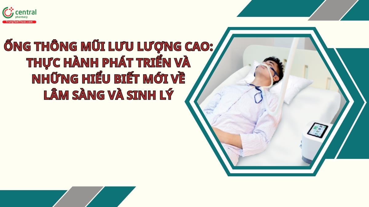 Ống thông mũi lưu lượng cao: thực hành phát triển và những hiểu biết mới về lâm sàng và sinh lý