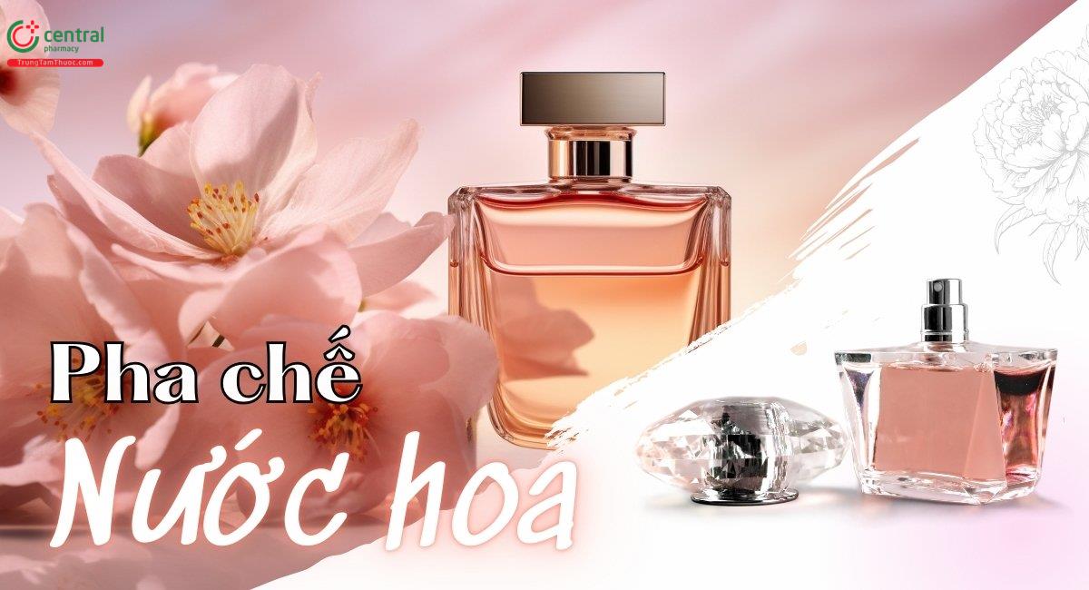 Cách pha chế nước hoa từ tinh dầu - Quy trình tại nhà và công nghiệp 