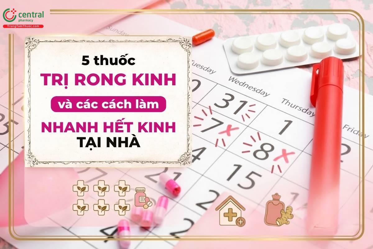 [REVIEW] 5 thuốc trị rong kinh và các cách làm nhanh hết kinh tại nhà