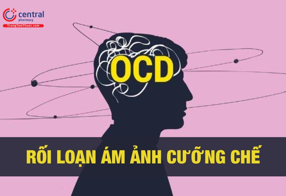 Chứng rối loạn ám ảnh cưỡng chế OCD -khi nỗi sợ hãi trở thành ám ảnh