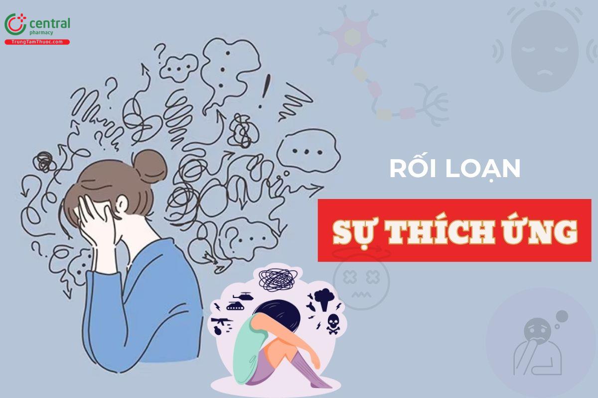 Rối loạn sự thích ứng là gì? Cách phân biệt với bệnh trầm cảm và stress nghiêm trọng