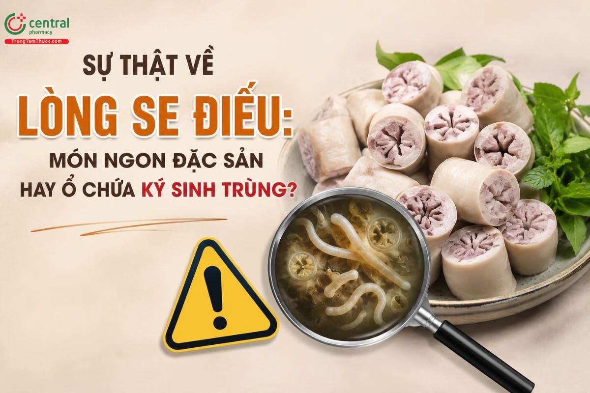 Sự thật về lòng se điếu: Món ngon đặc sản hay ổ chứa ký sinh trùng?
