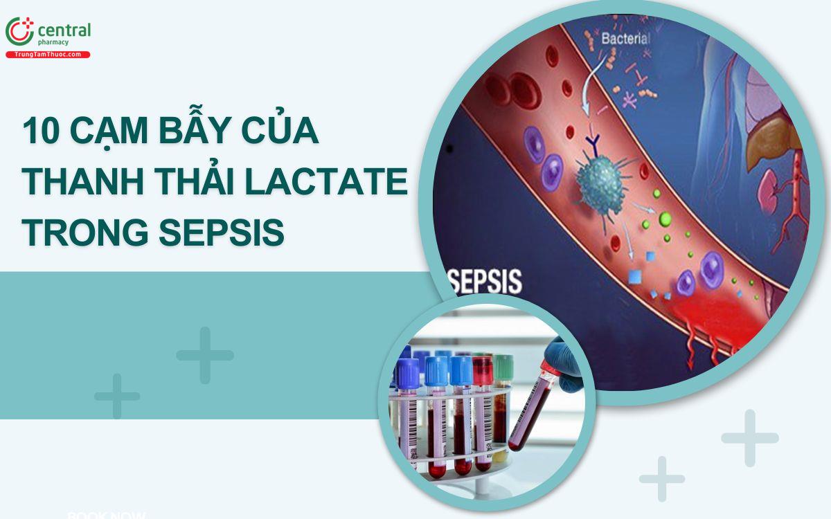 10 cạm bẫy của thanh thải lactate trong sepsis