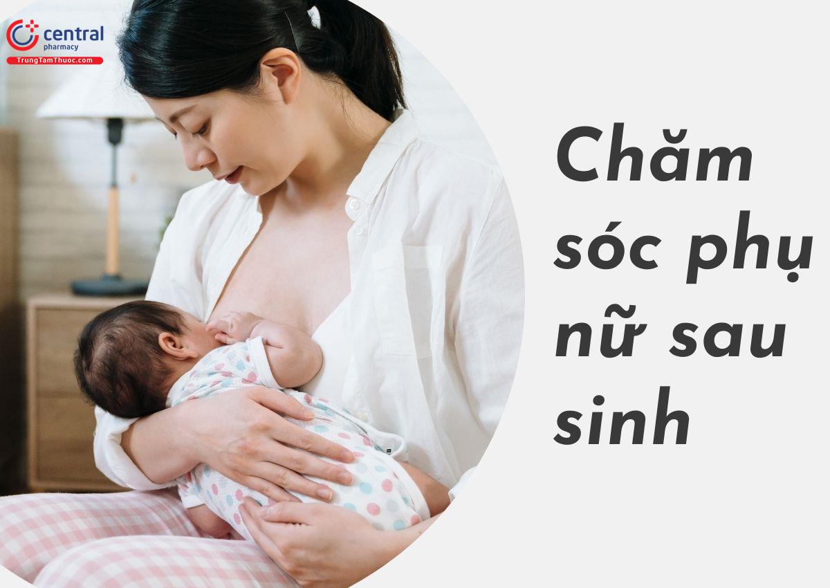 Thay đổi giải phẫu, sinh lý trong thời hậu sản và cách chăm phụ nữ sau sinh đúng cách