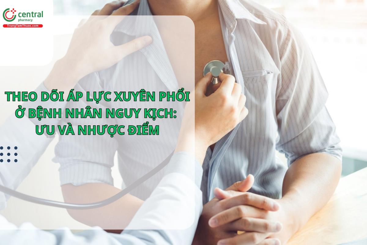 Theo dõi áp lực xuyên phổi ở bệnh nhân nguy kịch: ưu và nhược điểm