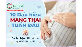 10 Dấu hiệu mang thai tuần đầu, cách nhận biết có thai qua khuôn mặt
