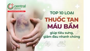 10 loại thuốc tan máu bầm giúp tiêu sưng, giảm đau nhanh chóng