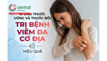 10 loại thuốc uống và thuốc bôi trị bệnh viêm da cơ địa hiệu quả