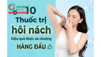 10 Thuốc trị hôi nách hiệu quả được ưa chuộng hàng đầu