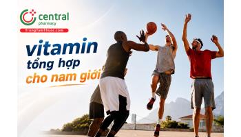 5 vitamin tổng hợp cho nam giới được bác sĩ khuyên dùng