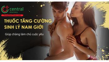 6 thuốc tăng cường sinh lý nam giúp chàng tự tin làm chủ cuộc yêu