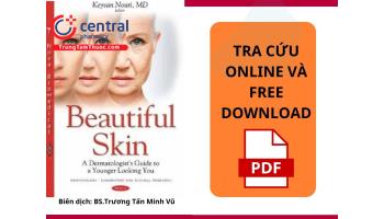 Đọc online và free download pdf sách Beautiful Skin: A Dermatologist's Guide to a Younger Looking You- BS. Trương Tấn Minh Vũ biên dịch