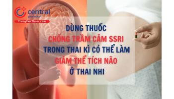 Dùng thuốc chống trầm cảm SSRI trong thai kỳ có thể làm giảm thể tích não ở trẻ em