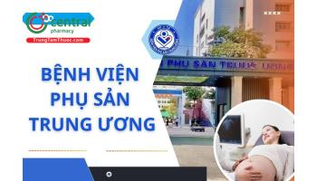 Bệnh viện Phụ sản Trung ương: Thông tin, bảng giá dịch vụ, kinh nghiệm đi khám