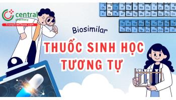 Biosimilar là gì? Những điều cần biết về thuốc sinh học tương tự