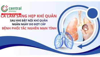 Ca lâm sàng hẹp khí quản sau khi đặt nội khí quản ngắn ngày do đợt cấp bệnh phổi tắc nghẽn mạn tính