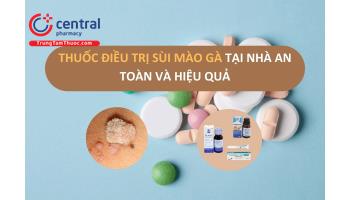 Các thuốc trị sùi mào gà (mụn cóc sinh dục) tại nhà an toàn, hiệu quả 