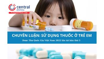 Chuyên luận: Sử dụng thuốc ở trẻ em - Dược Thư Quốc Gia Việt Nam 2022